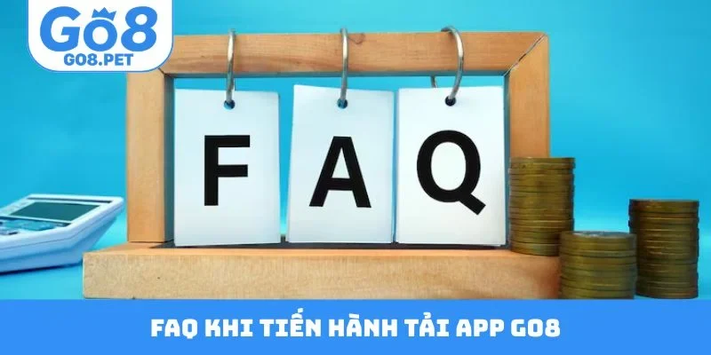 FAQ thường gặp khi tiến hành tải app Go8