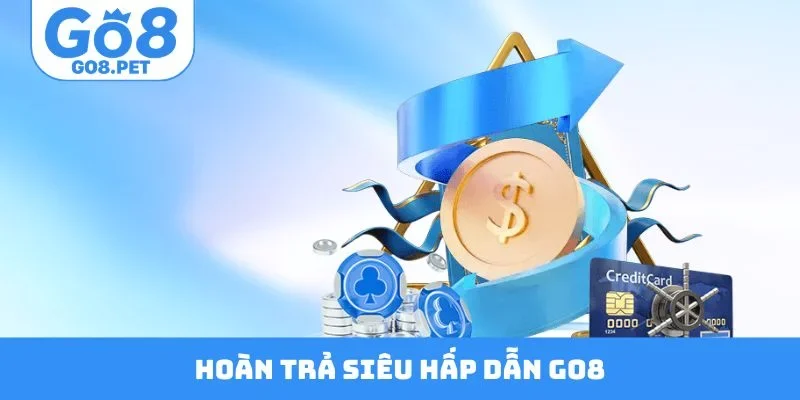 Hoàn Trả Siêu Hấp Dẫn Go8